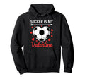 Soccer Is My Valentine Valentines Heart Hoodie - Minimalist Print Unisex - T-Shirt, Sweatshirt, Hoodie