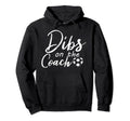 Dibs Coach Funny Soccer Coachs Wife Hoodie - Trendy Graphic Men Women - T-Shirt, Sweatshirt, Hoodie