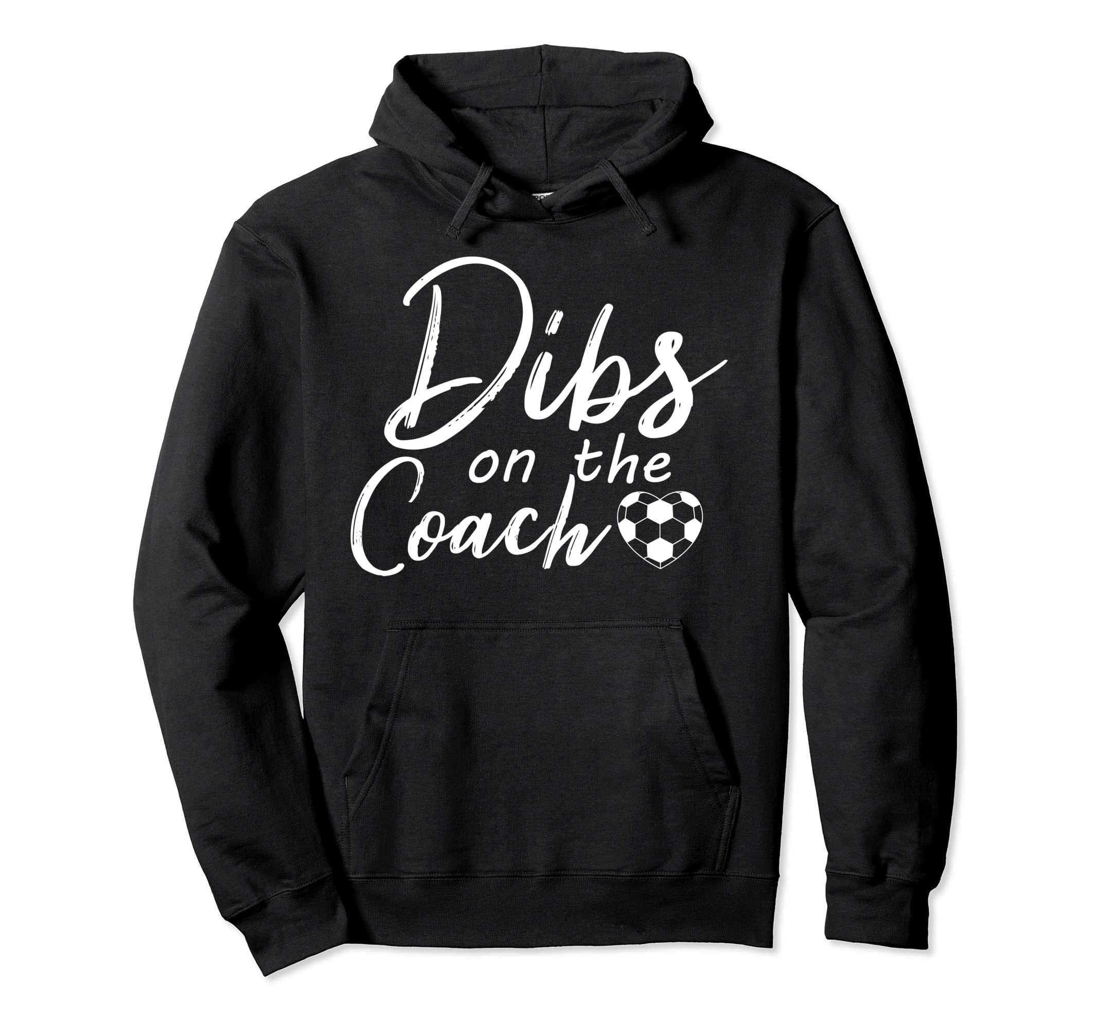 Dibs Coach Funny Soccer Coachs Wife Hoodie - Trendy Graphic Men Women - T-Shirt, Sweatshirt, Hoodie