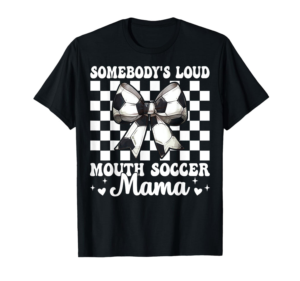 Somebodys Loud Mouth Soccer Mama Mom T-Shirt - Graphic Print Unisex - T-Shirt, Sweatshirt, Hoodie