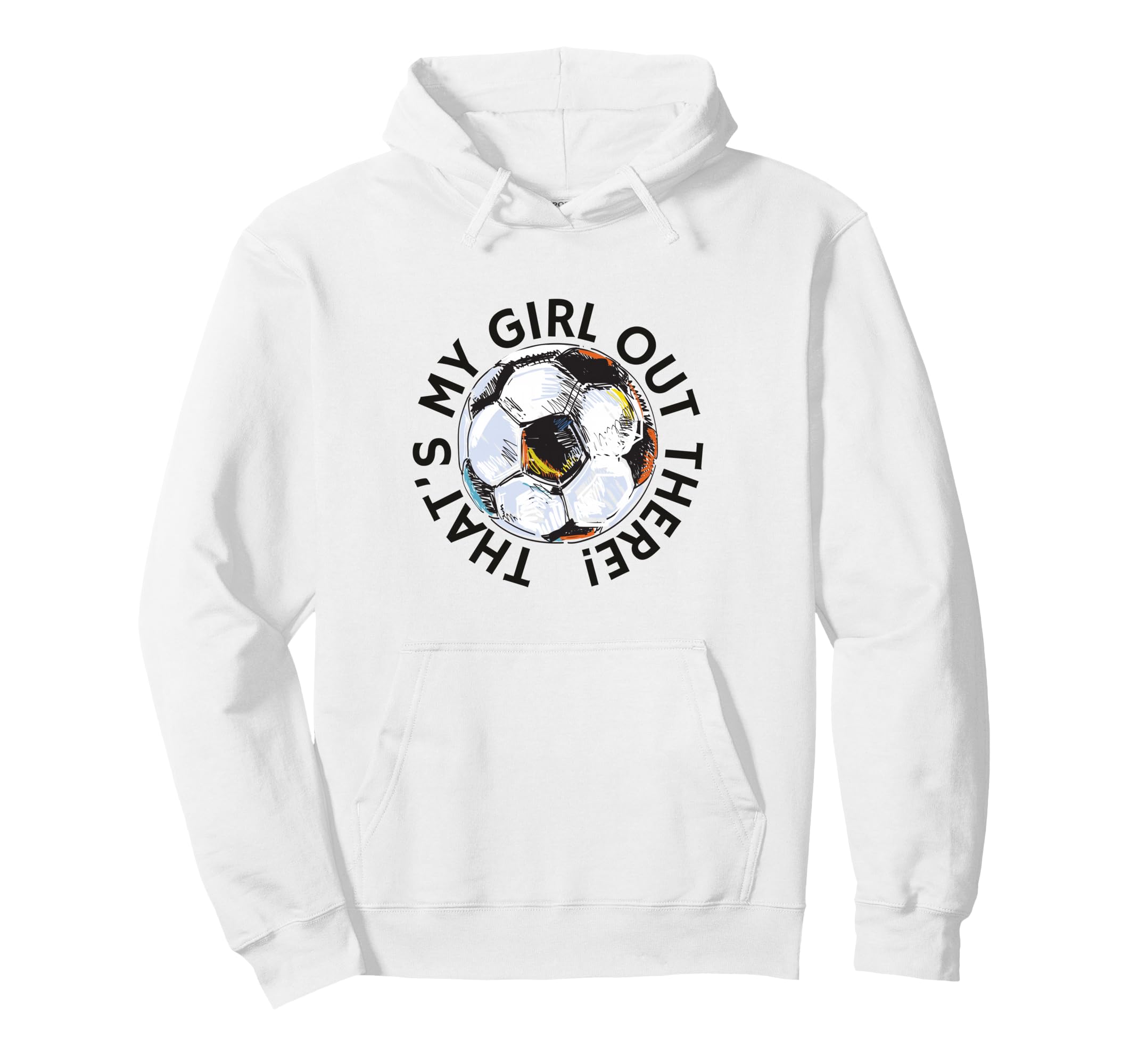 Thats My Out There Soccer Mom Dad Hoodie - Unique Graphic for Adults - T-Shirt, Sweatshirt, Hoodie