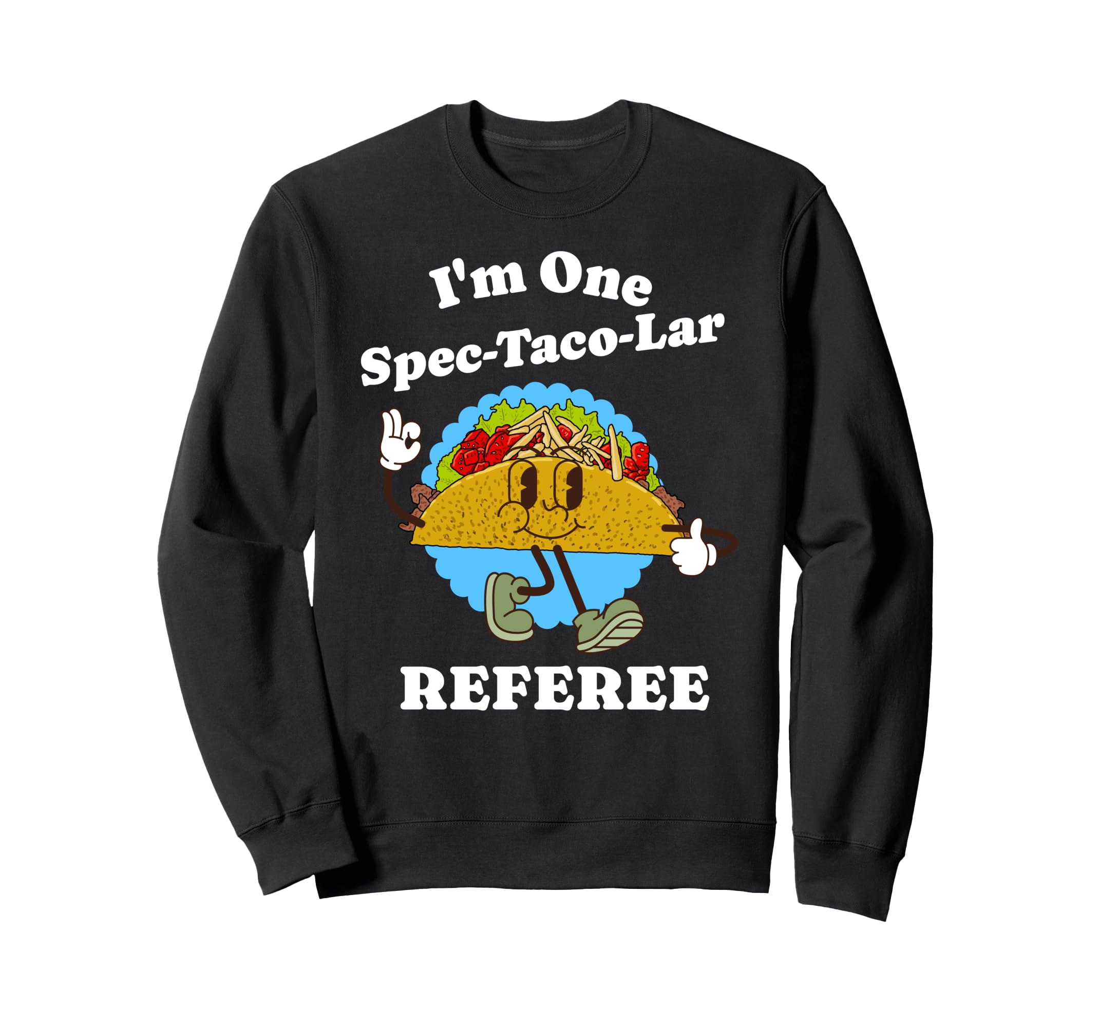 Referee Appreciation Taco Pun Sweatshirt - Casual Everyday Wear Men Women - T-Shirt, Sweatshirt, Hoodie