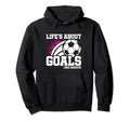 Soccer Player Lifes About Goals Hoodie - Casual Everyday Wear Unisex - T-Shirt, Sweatshirt, Hoodie