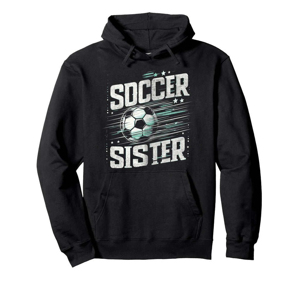Soccer Sister Football Lover Gifts Hoodie - Custom Art Print for Adults - T-Shirt, Sweatshirt, Hoodie