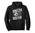 Soccer Sister Football Lover Gifts Hoodie - Custom Art Print for Adults - T-Shirt, Sweatshirt, Hoodie
