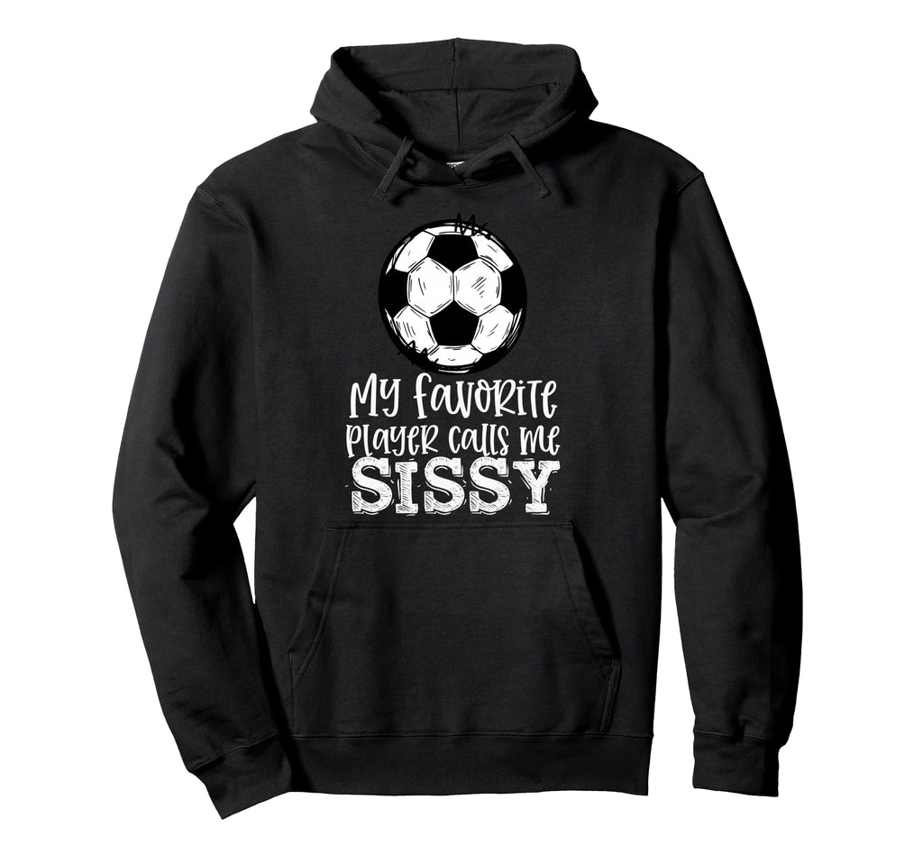 Soccer My Favorite Player Calls Me Hoodie - Streetwear Style for Adults - T-Shirt, Sweatshirt, Hoodie