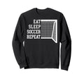 Funny Eat Sleep Soccer Sweatshirt - Casual Everyday Wear Men Women - T-Shirt, Sweatshirt, Hoodie