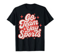 Go Team Yay Sports Funny Game Day T-Shirt - Graphic Print Men Women - T-Shirt, Sweatshirt, Hoodie