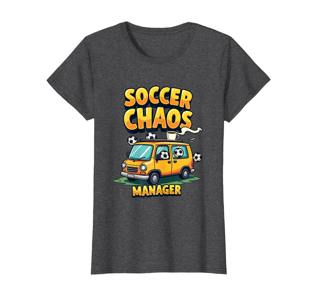 Soccer Chaos Manager Funny Soccer T-Shirt - Casual Everyday Wear Men Women - T-Shirt, Sweatshirt, Hoodie