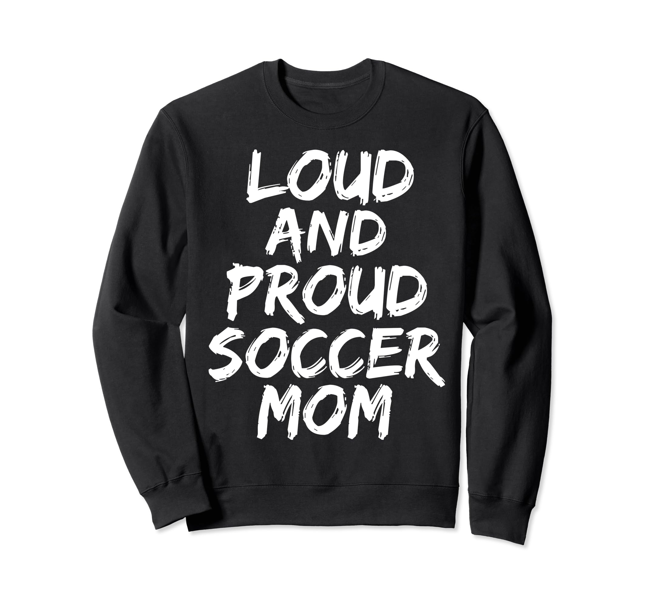 Loud And Proud Soccer Mom Mama Sweatshirt - Graphic Print Unisex - T-Shirt, Sweatshirt, Hoodie