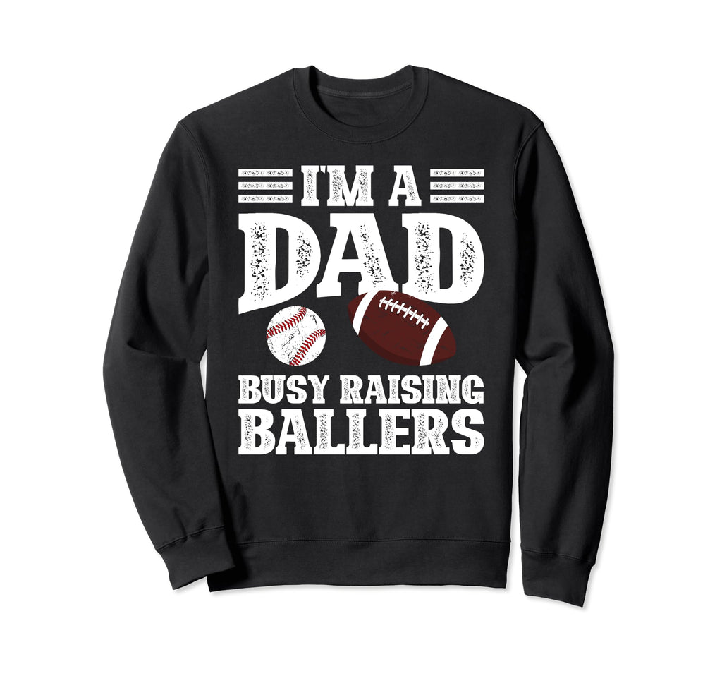 Im Dad Busy Raising Ballers Baseball Sweatshirt - Novelty Apparel Unisex - T-Shirt, Sweatshirt, Hoodie