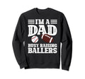 Im Dad Busy Raising Ballers Baseball Sweatshirt - Novelty Apparel Unisex - T-Shirt, Sweatshirt, Hoodie