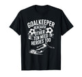 Soccer Goalkeeper Because Other T-Shirt - Casual Everyday Wear for Adults - T-Shirt, Sweatshirt, Hoodie
