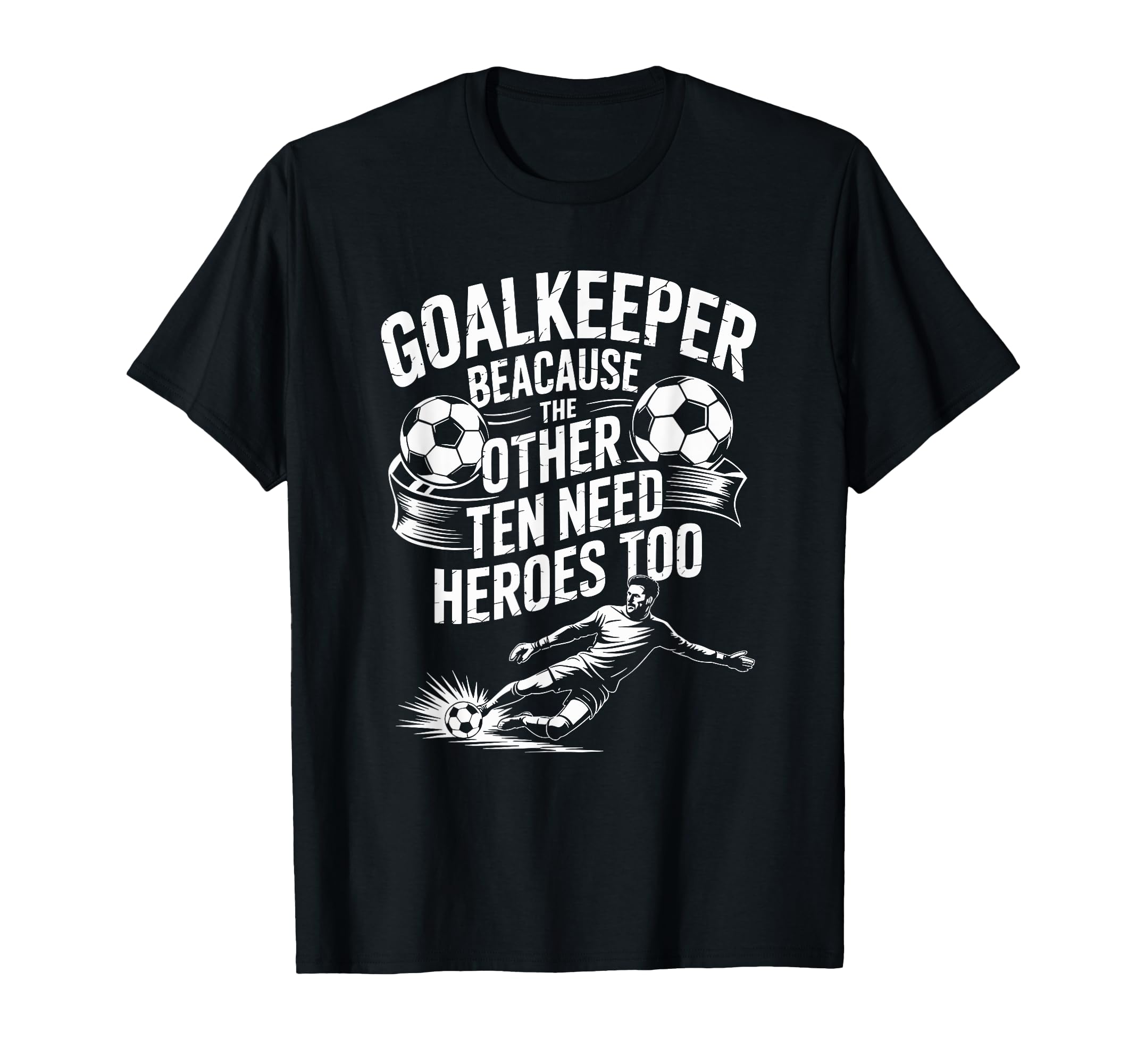 Soccer Goalkeeper Because Other T-Shirt - Casual Everyday Wear for Adults - T-Shirt, Sweatshirt, Hoodie