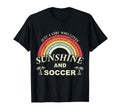Funny Soccer T Just Who Loves Sunshine T-Shirt - Novelty Apparel Unisex - T-Shirt, Sweatshirt, Hoodie
