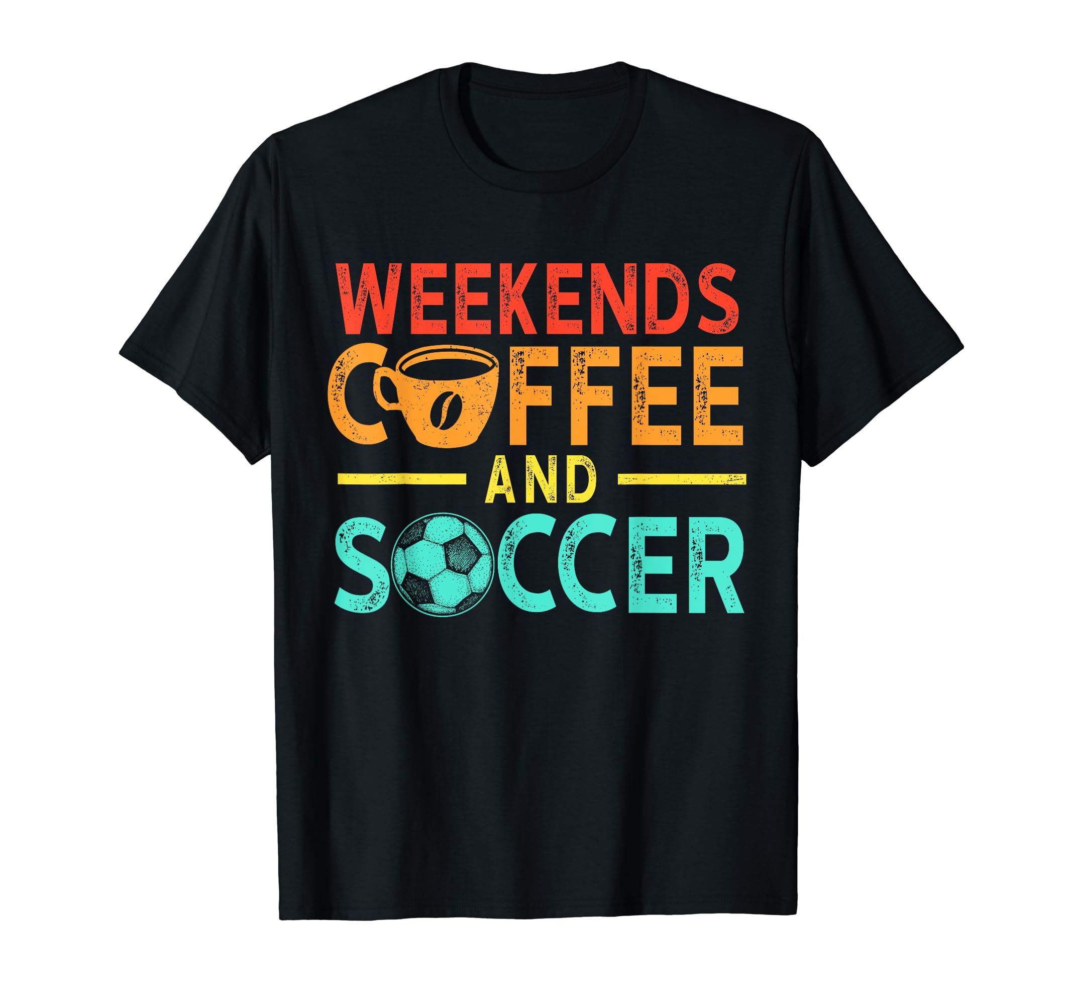 Weekends Coffee And Soccer Mom T-Shirt - Fun Novelty Design for Adults - T-Shirt, Sweatshirt, Hoodie