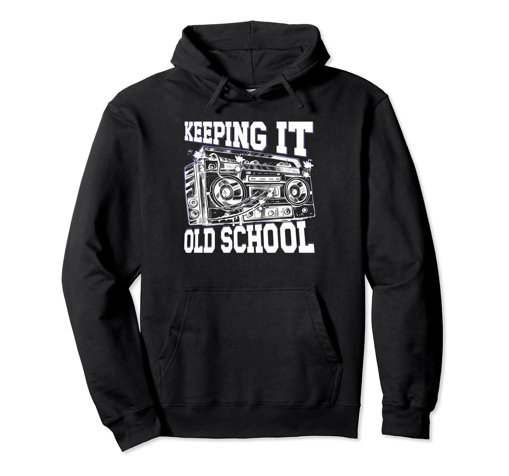 Keeping It Old School 80S 90S Hip Hoodie - Casual Everyday Wear for Adults - T-Shirt, Sweatshirt, Hoodie
