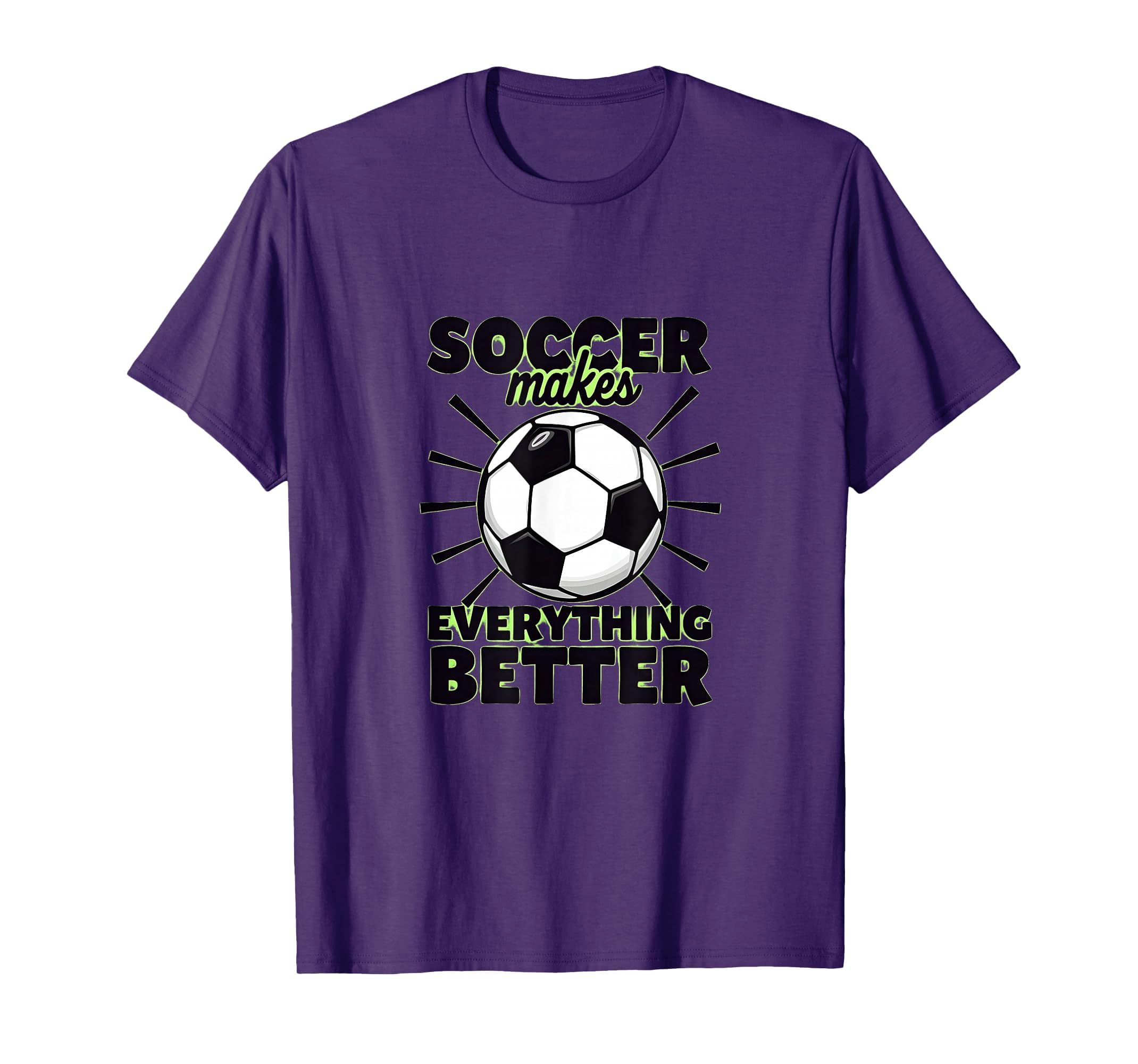 Soccer Makes Everything Better T-Shirt - Novelty Apparel for Adults - T-Shirt, Sweatshirt, Hoodie