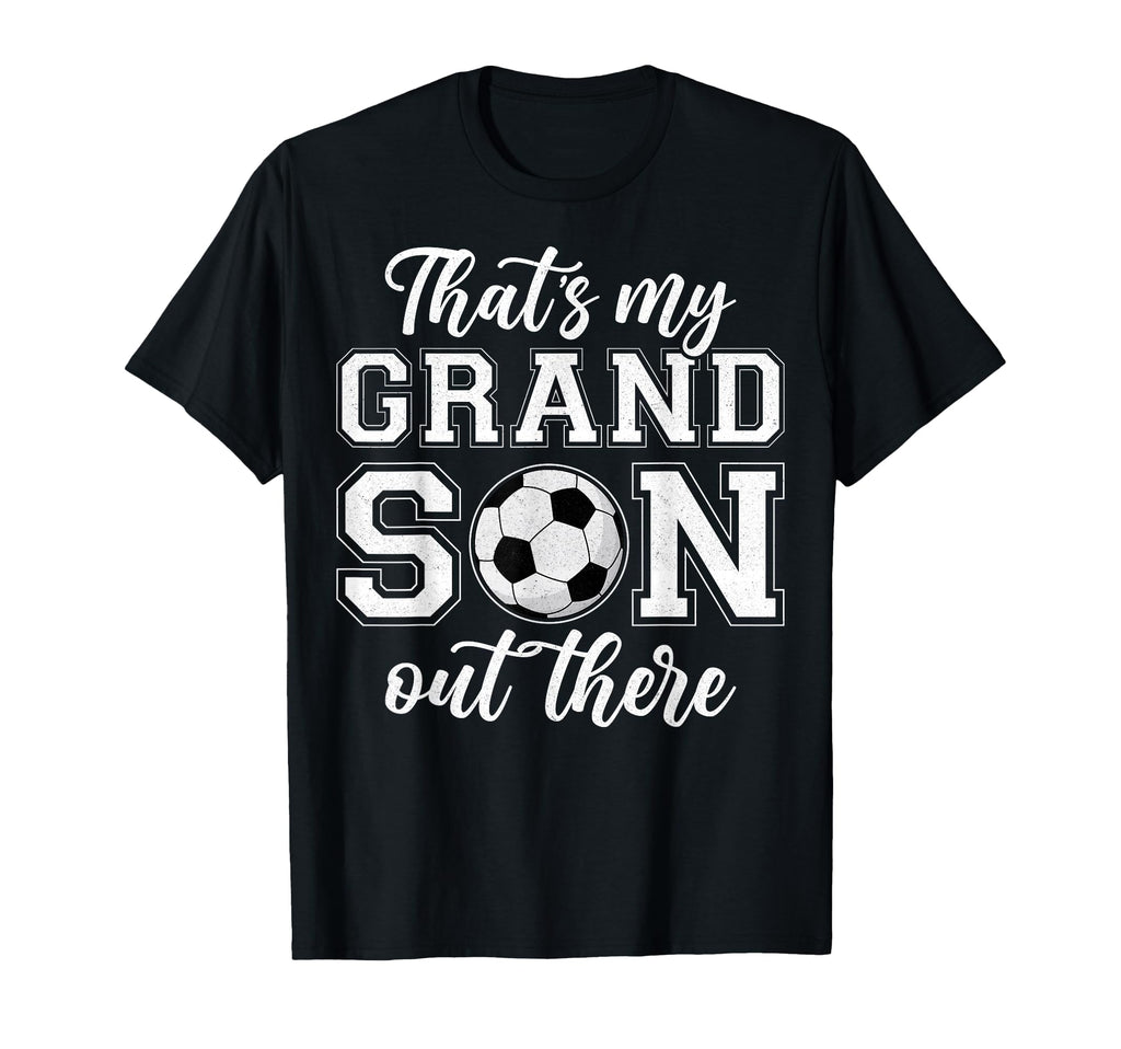 Thats My Grandson Out There Soccer Family T-Shirt - Unique Graphic Unisex - T-Shirt, Sweatshirt, Hoodie