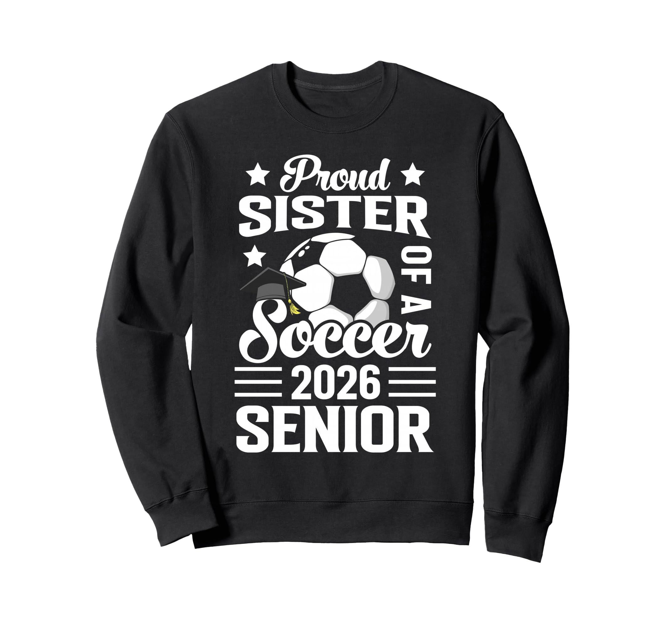 Proud Sister Soccer Senior 2026 Sweatshirt - Streetwear Style for Adults - T-Shirt, Sweatshirt, Hoodie