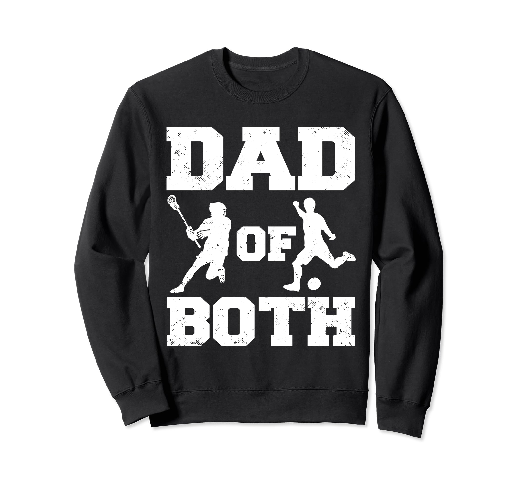 Dad Both Funny Lacrosse Soccer Dad Sweatshirt - Streetwear Style Men Women - T-Shirt, Sweatshirt, Hoodie