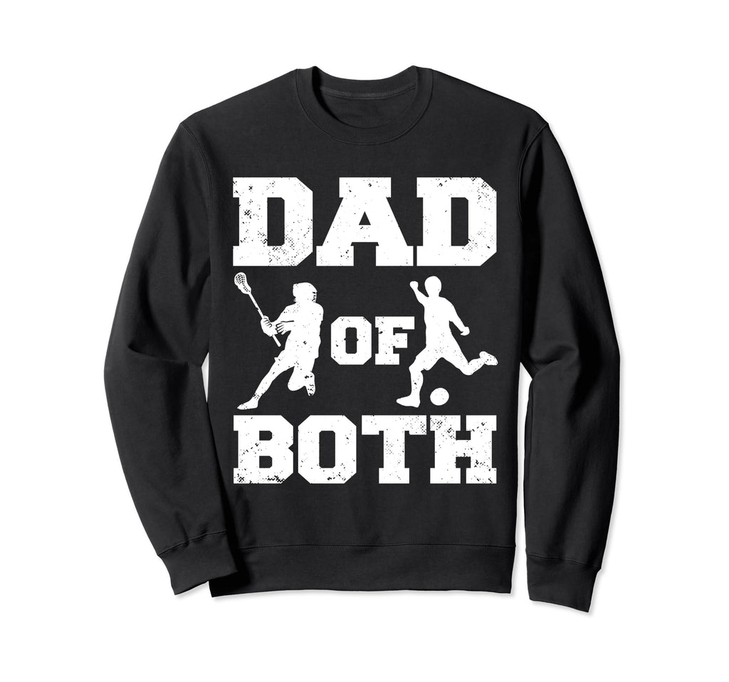 Dad Both Funny Lacrosse Soccer Dad Sweatshirt - Casual Everyday Wear Unisex - T-Shirt, Sweatshirt, Hoodie