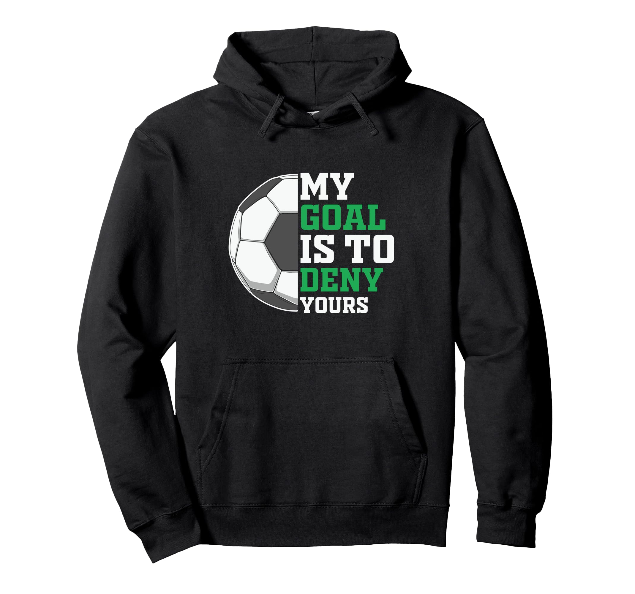 My Goal Is To Deny Yours Funny Soccer Hoodie - Custom Art Print Unisex - T-Shirt, Sweatshirt, Hoodie