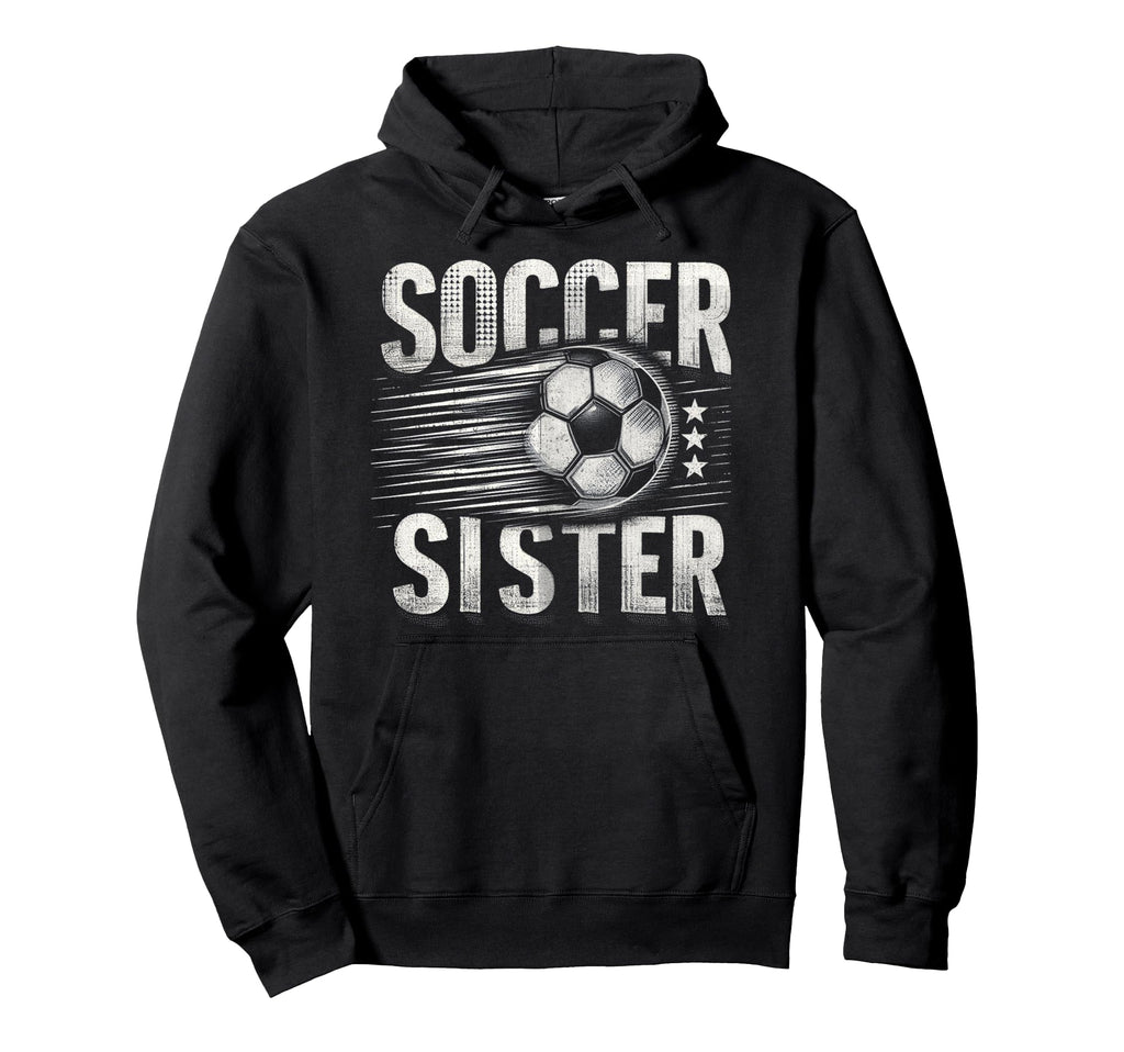 Soccer Sister Football Lover Gifts Hoodie - Trendy Graphic Unisex - T-Shirt, Sweatshirt, Hoodie