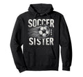 Soccer Sister Football Lover Gifts Hoodie - Trendy Graphic Unisex - T-Shirt, Sweatshirt, Hoodie