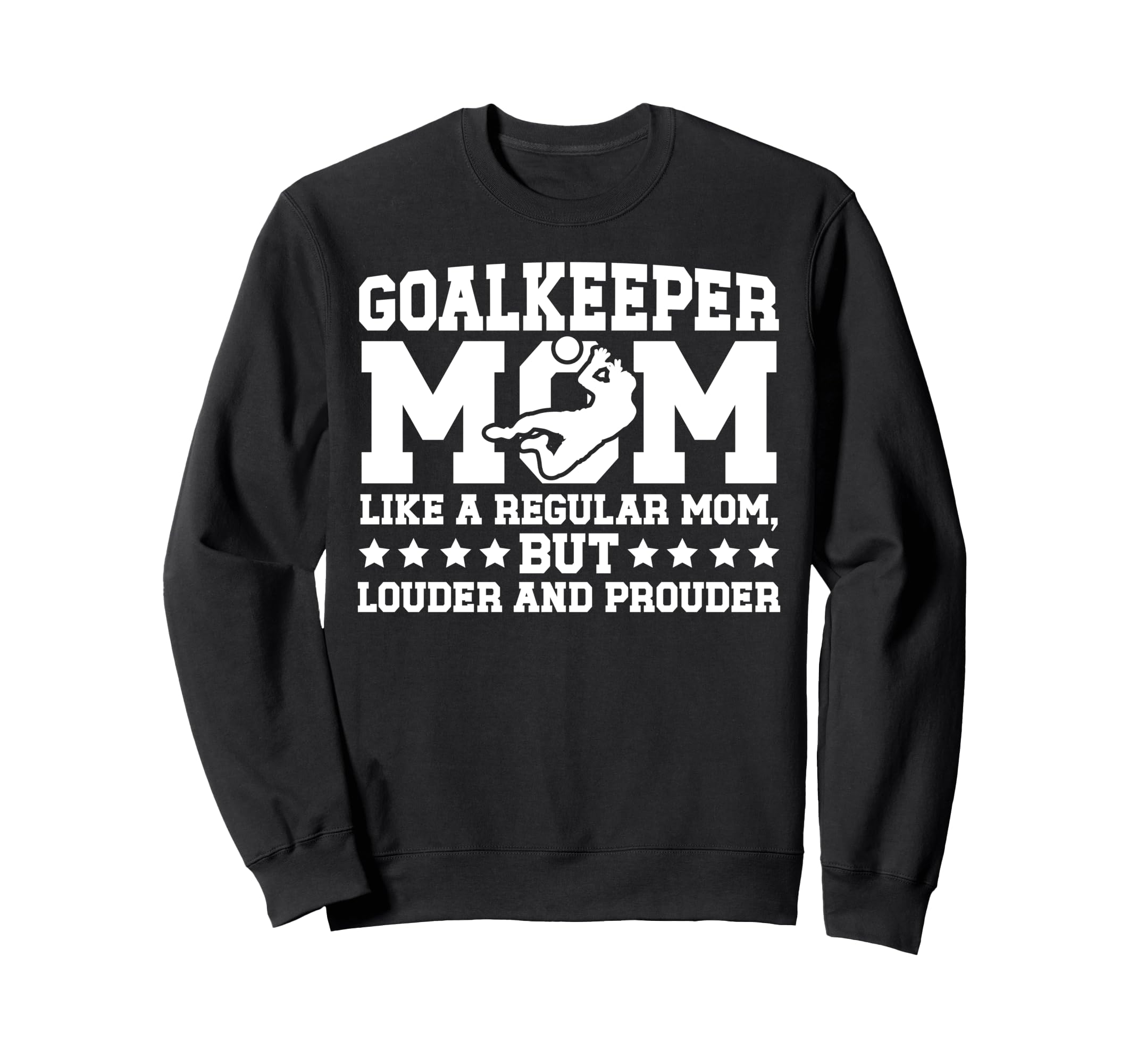 Soccer Goalkeeper Mom Soccer Keeper Sweatshirt - Graphic Print Men Women - T-Shirt, Sweatshirt, Hoodie