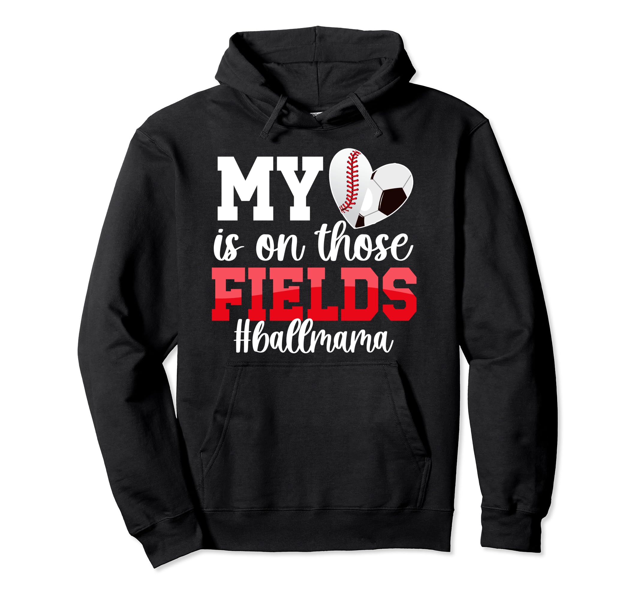 Those Fields Ball Mama Baseball Soccer Mom Hoodie - Custom Art Print Unisex - T-Shirt, Sweatshirt, Hoodie