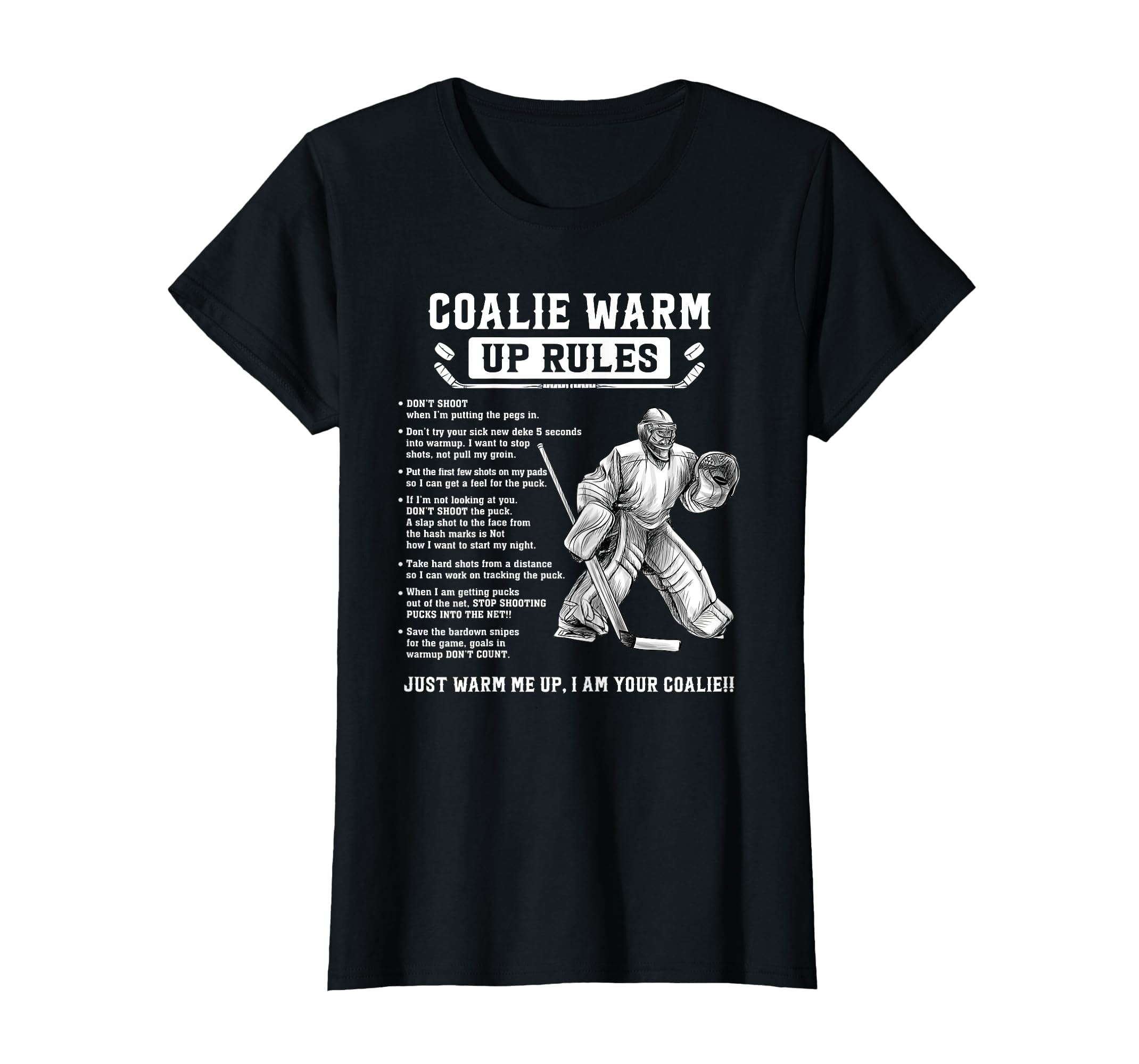 Goalie Warm Up Rules Ice Hockey T-Shirt - Custom Art Print for Adults - T-Shirt, Sweatshirt, Hoodie