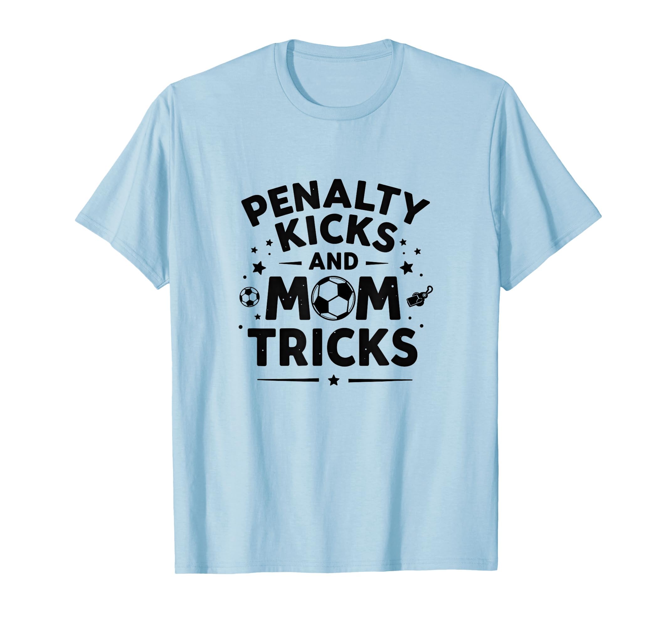 Penalty Kicks And Mom Tricks T-Shirt - Casual Everyday Wear for Adults - T-Shirt, Sweatshirt, Hoodie
