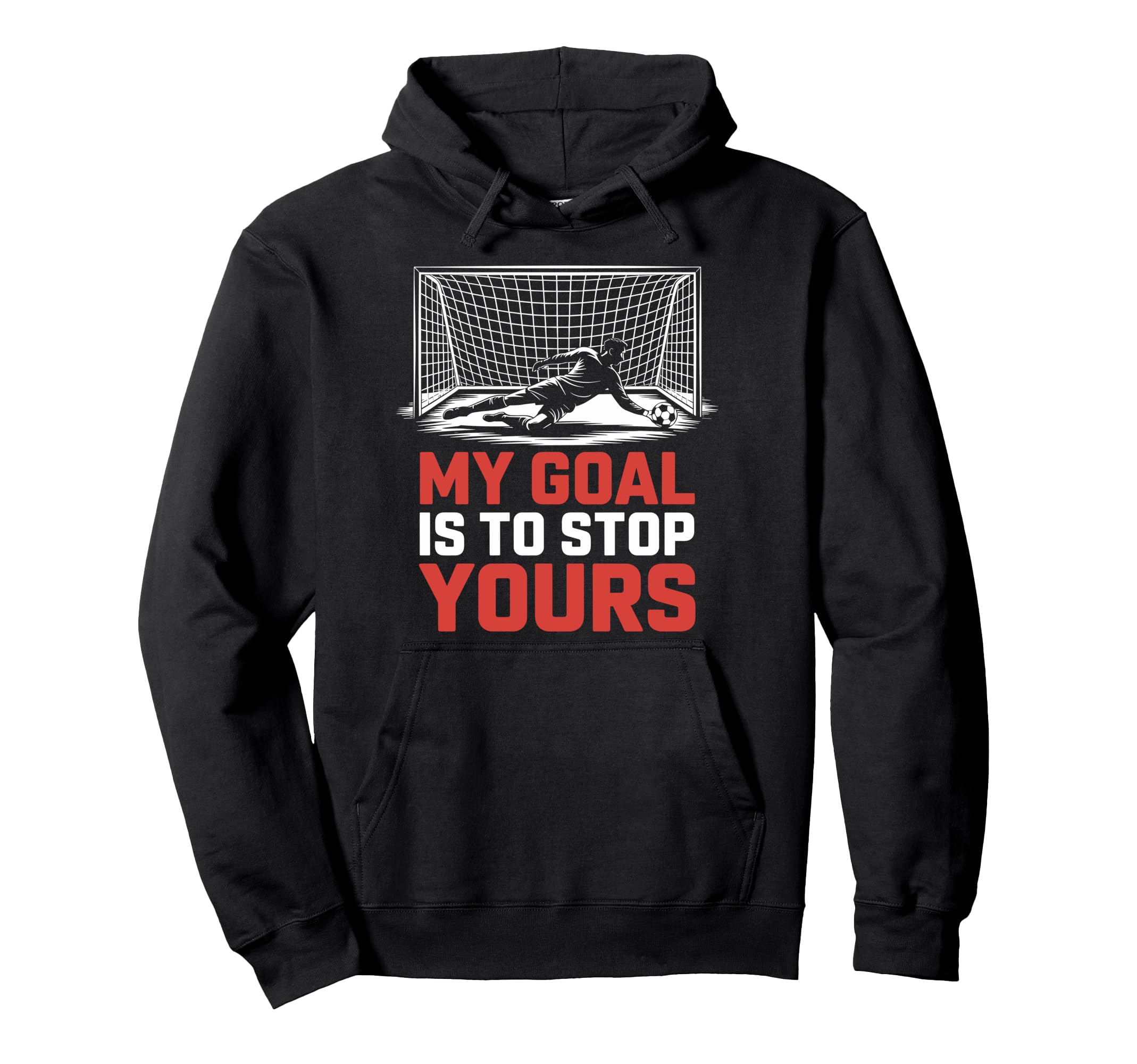 My Goal Is To Stop Yours Goal Keeper Hoodie - Minimalist Print for Adults - T-Shirt, Sweatshirt, Hoodie