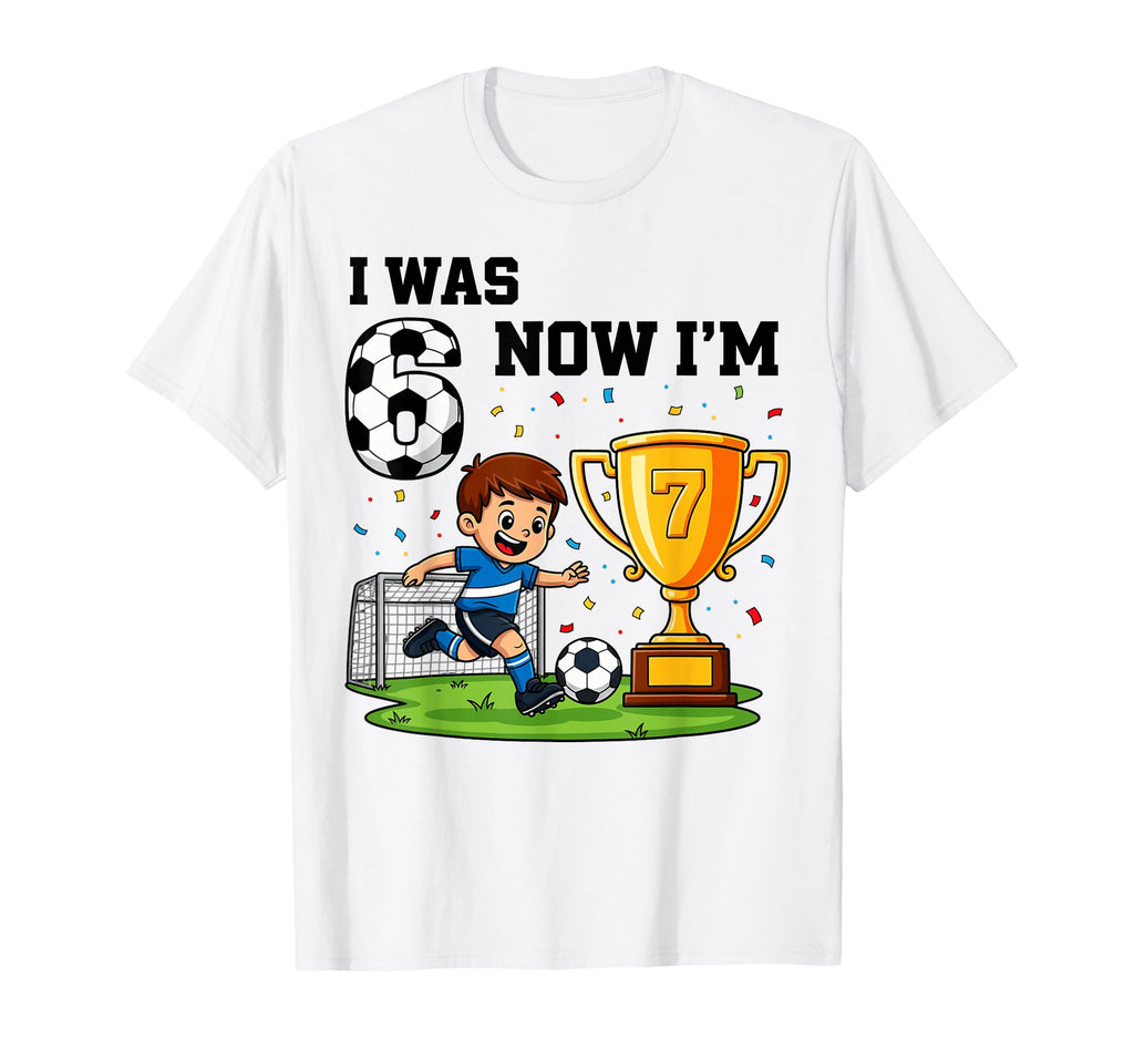 I Was 6 Now Im 7 Years Old Soccer 6 7 T-Shirt - Graphic Print for Adults - T-Shirt, Sweatshirt, Hoodie