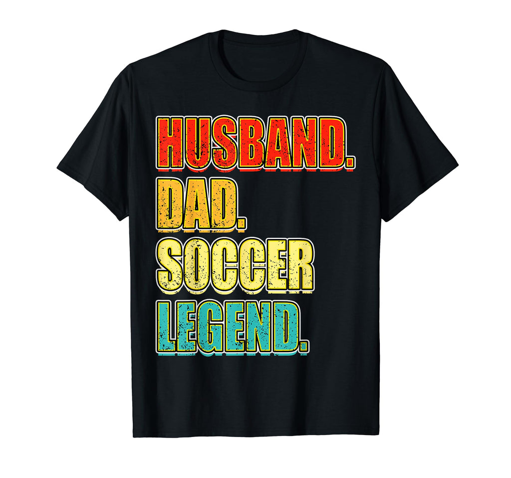 Soccer Husband Dad Soccer Legend T-Shirt - Fun Novelty Design Unisex - T-Shirt, Sweatshirt, Hoodie