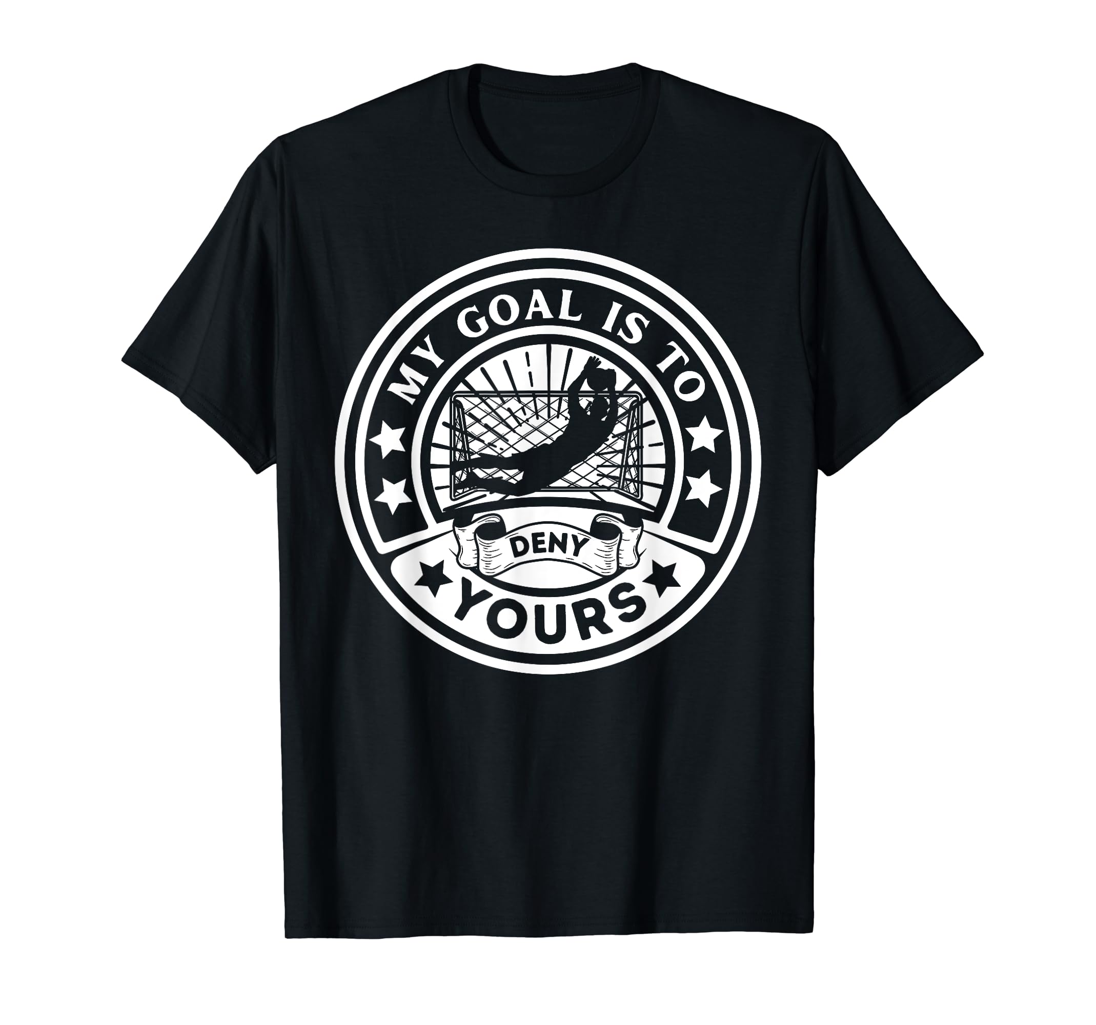 My Goal Is To Deny Yours Soccer T-Shirt - Custom Art Print Unisex - T-Shirt, Sweatshirt, Hoodie