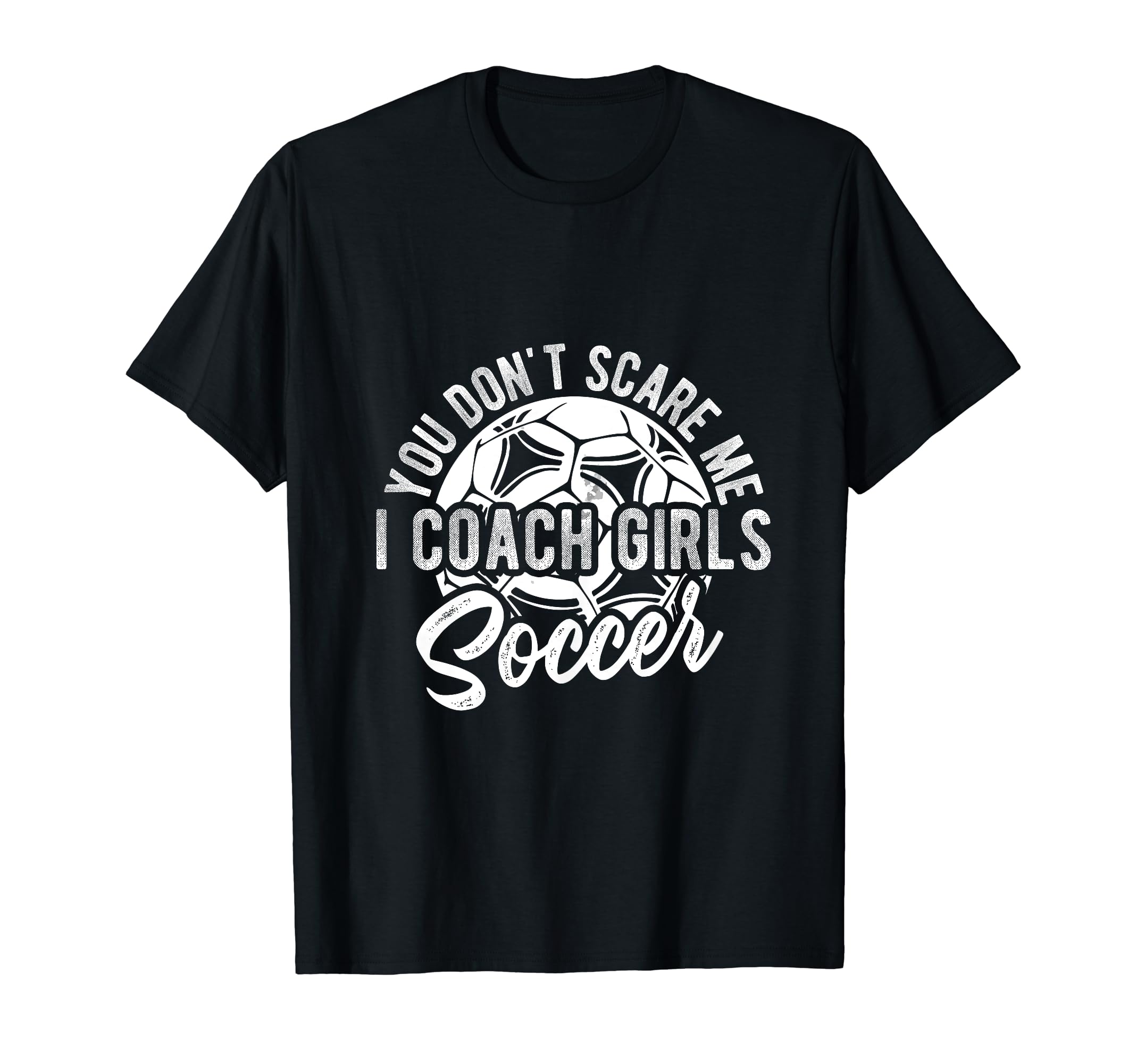 You Dont Scare Me I Coach Soccer T-Shirt - Minimalist Print for Adults - T-Shirt, Sweatshirt, Hoodie