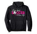 Livin That Soccer Mom Life Funny Hoodie - Fun Novelty Design Men Women - T-Shirt, Sweatshirt, Hoodie