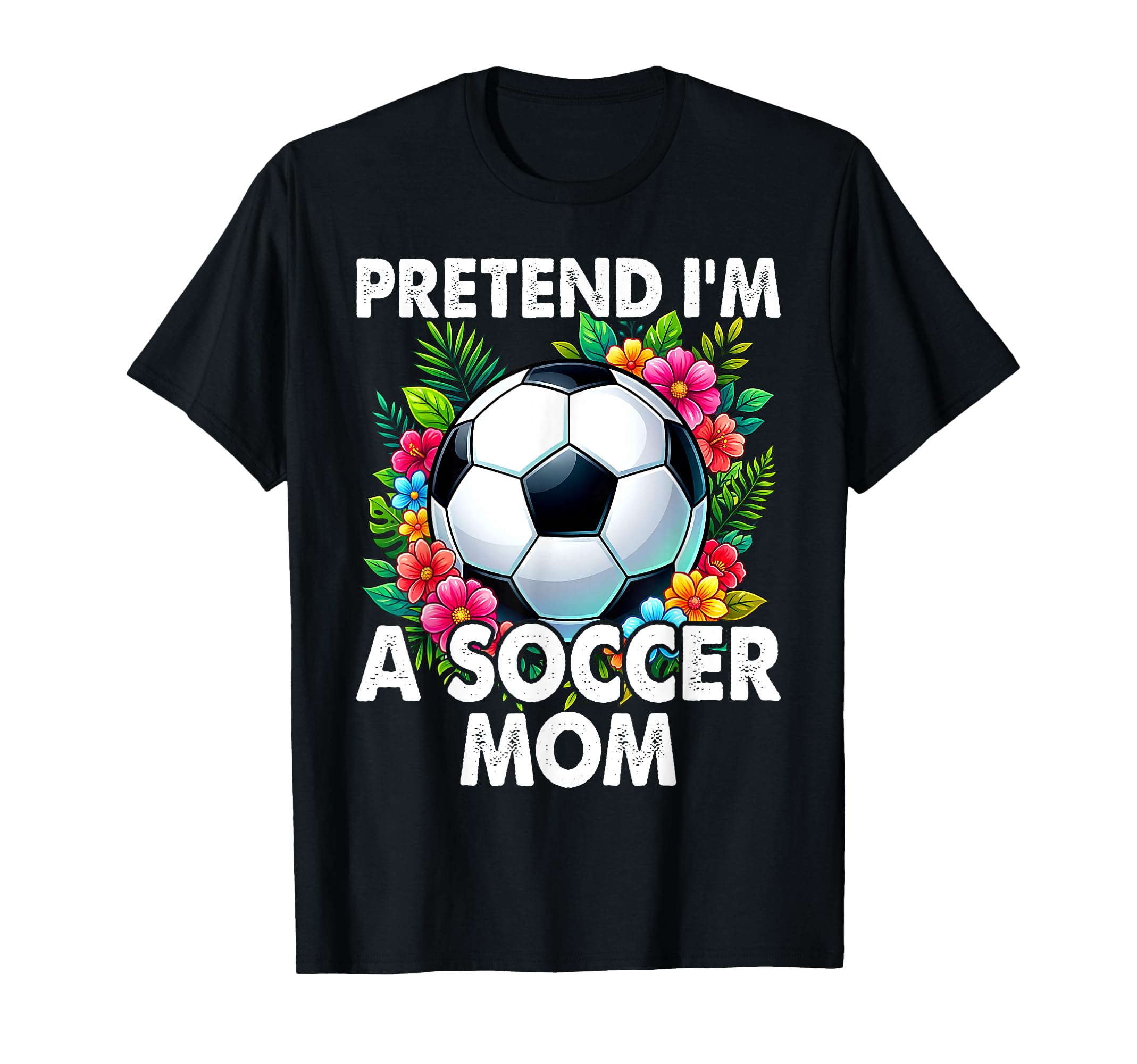 Pretend Im Soccer Mom Funny Mothers Day T-Shirt - Minimalist Print Unisex - T-Shirt, Sweatshirt, Hoodie