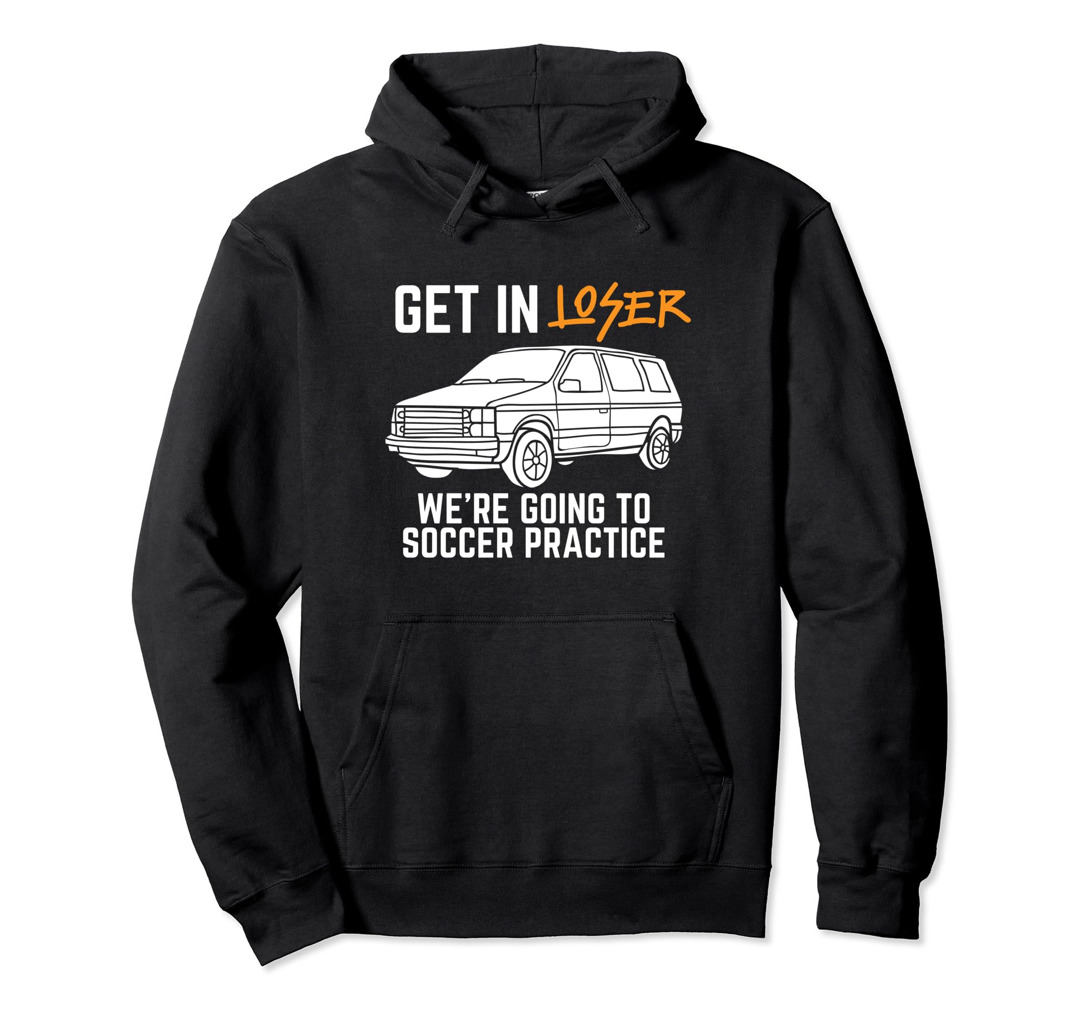 Get Loser Were Going To Soccer Hoodie - Casual Everyday Wear Men Women - T-Shirt, Sweatshirt, Hoodie