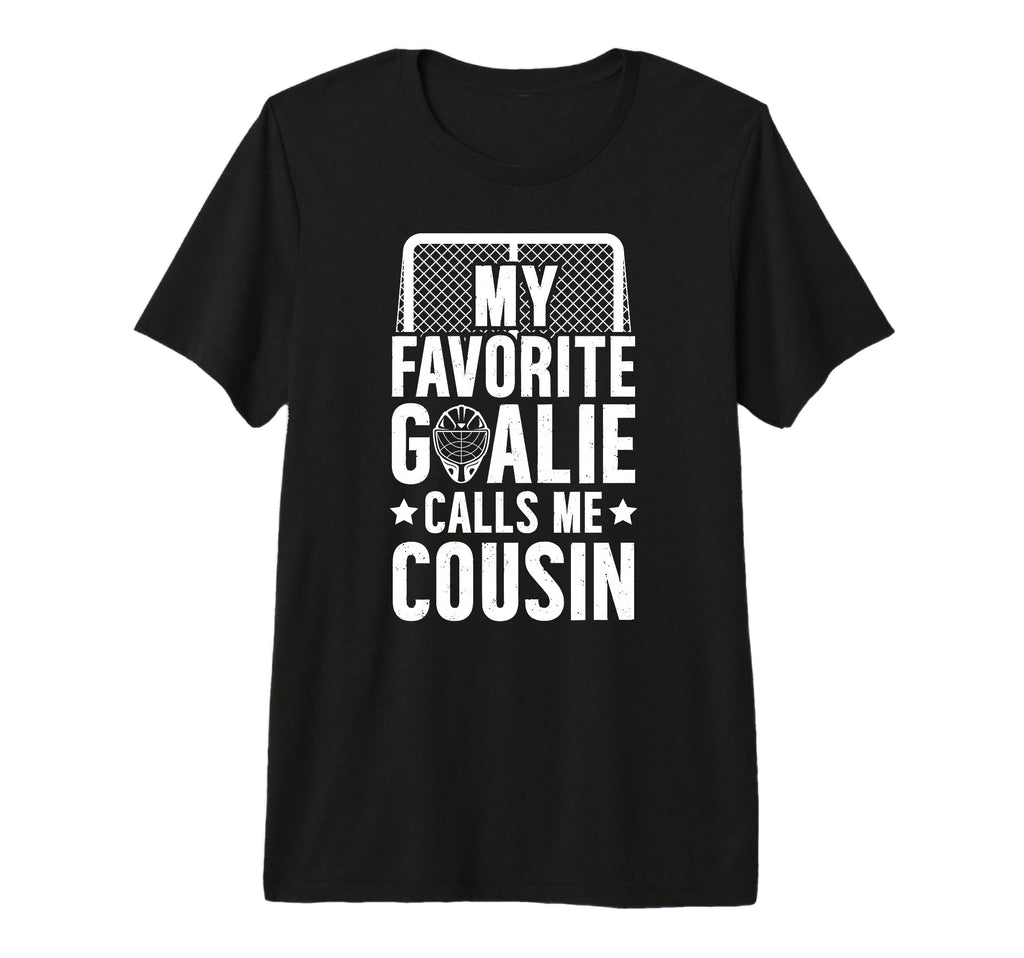 My Favorite Hockey Goalie Cousin T-Shirt - Streetwear Style Men Women - T-Shirt, Sweatshirt, Hoodie