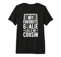 My Favorite Hockey Goalie Cousin T-Shirt - Streetwear Style Men Women - T-Shirt, Sweatshirt, Hoodie