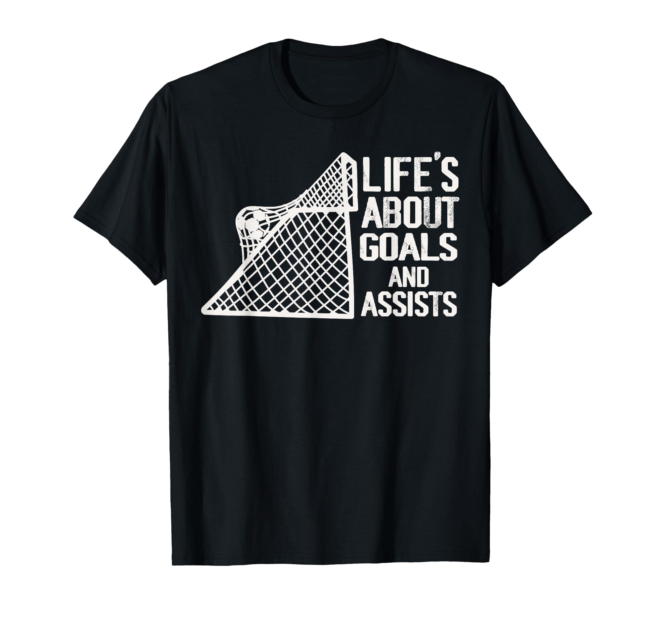 Life Is About Goals And Assists Futbol T-Shirt - Streetwear Style Unisex - T-Shirt, Sweatshirt, Hoodie