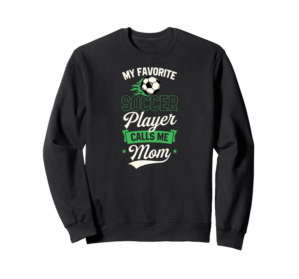 My Favorite Soccer Player Calls Sweatshirt - Streetwear Style for Adults - T-Shirt, Sweatshirt, Hoodie