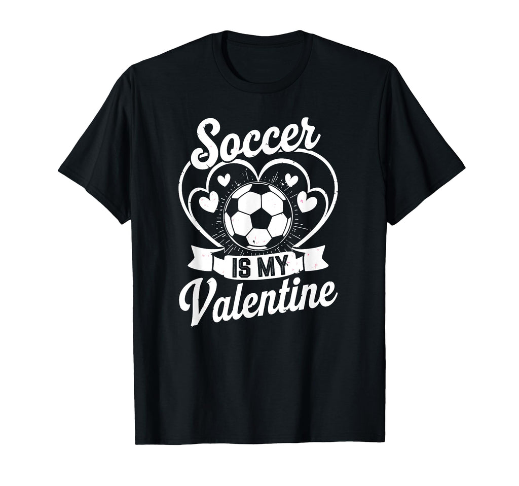 Soccer Is My Valentine Love Hearts T-Shirt - Fun Novelty Design Men Women - T-Shirt, Sweatshirt, Hoodie