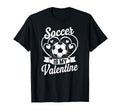 Soccer Is My Valentine Love Hearts T-Shirt - Fun Novelty Design Men Women - T-Shirt, Sweatshirt, Hoodie
