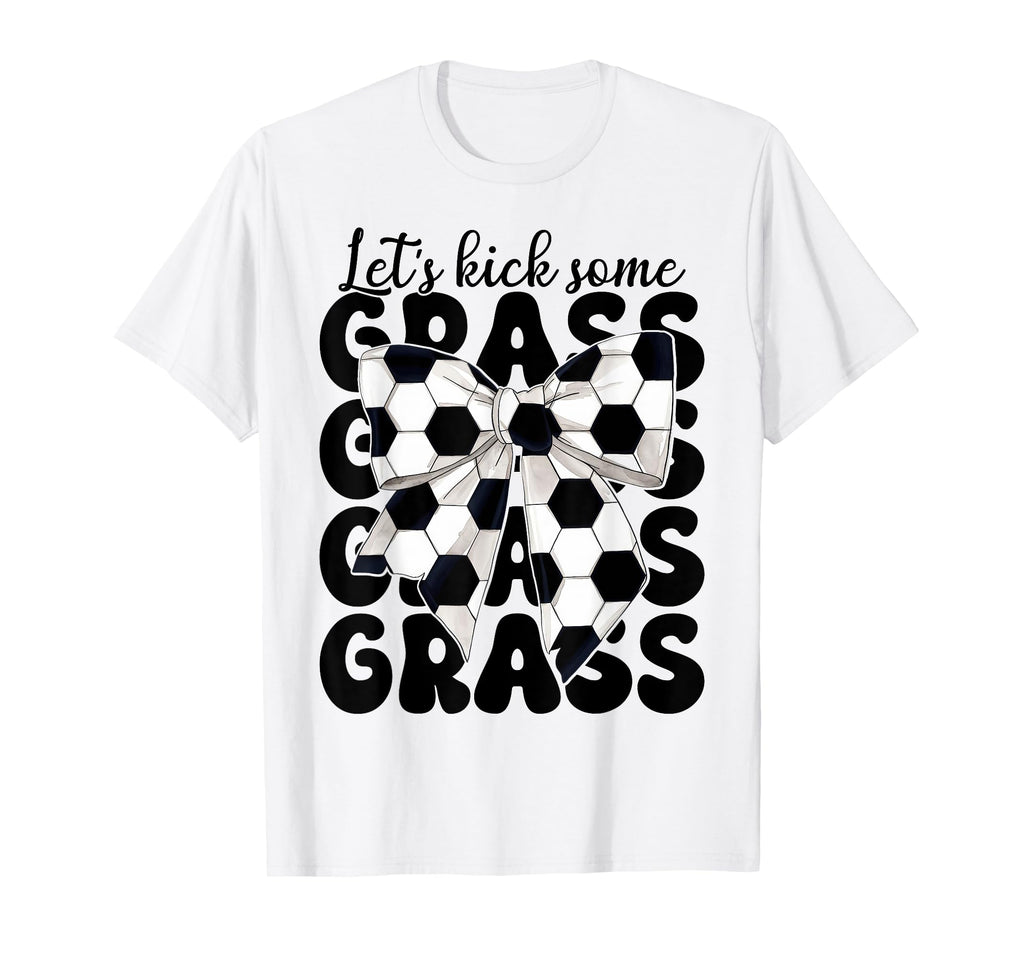 Soccer Lets Kick Some Grass T-Shirt - Fun Novelty Design Men Women - T-Shirt, Sweatshirt, Hoodie