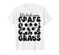 Soccer Lets Kick Some Grass T-Shirt - Fun Novelty Design Men Women - T-Shirt, Sweatshirt, Hoodie