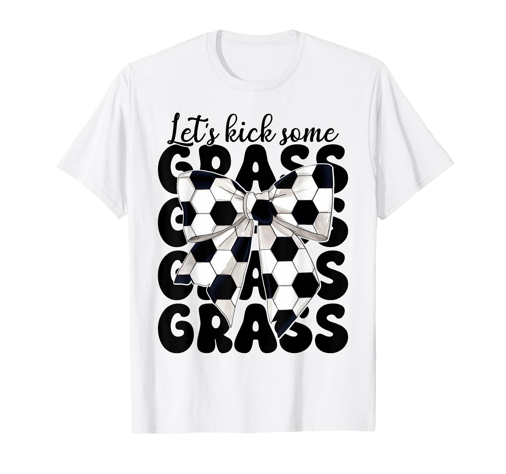 Soccer Lets Kick Some Grass T-Shirt - Fun Novelty Design Men Women - T-Shirt, Sweatshirt, Hoodie
